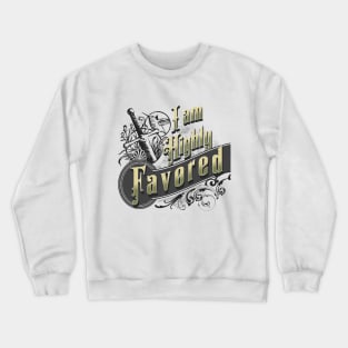 I am highly favored (Luke 1:28). Crewneck Sweatshirt